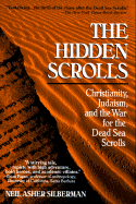 Hidden Scrolls: Christianity, Judaism, and Teh War for the Dead Sea Scro: Christianity, Judaism and the War for the Dead Sea Scrolls