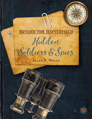 Hidden Soldiers and Spies - Wells, Allen R