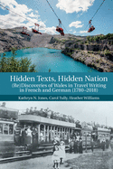 Hidden Texts, Hidden Nation: (Re)Discoveries of Wales in Travel Writing in French and German (1780-2018)