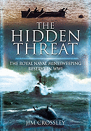 Hidden Threat, The: Mines and Minesweeping in Wwi