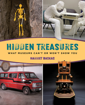 Hidden Treasures: What Museums Can't or Won't Show You - Baskas, Harriet