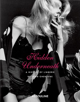 Hidden Underneath: A History of Lingerie - Chenoune, Farid