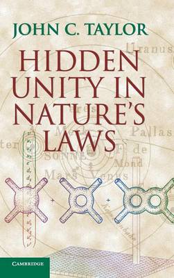 Hidden Unity in Nature's Laws - Taylor, John C
