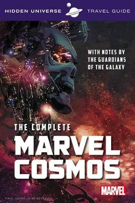 Hidden Universe Travel Guide - The Complete Marvel Cosmos: With Notes by the Guardians of the Galaxy - Sumerak, Marc