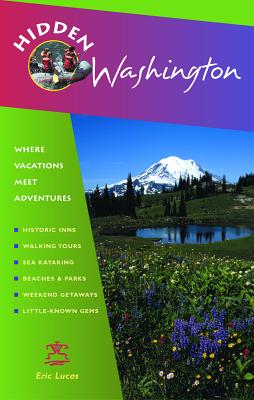 Hidden Washington: Including Seattle, Puget Sound, San Juan Islands, Olympic Peninsula, Cascades and Columbia River Gorge - Lucas, Eric