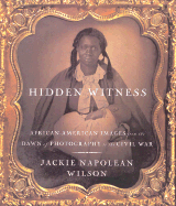 Hidden Witness: African-American Images from the Dawn of Photography to the Civil War