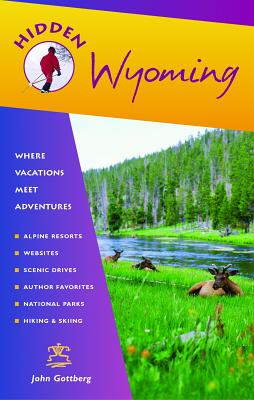 Hidden Wyoming: Including Jackson Hole and Grand Teton and Yellowstone National Parks - Gottberg, John