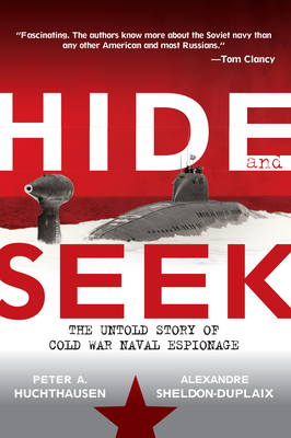 Hide and Seek: The Untold Story of Cold War Naval Espionage - Huchthausen, Peter A, and Sheldon-Duplaix, Alexandre