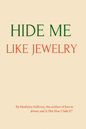 Hide Me Like Jewelry