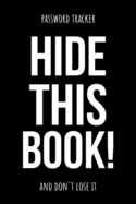 Hide This Book: Funny Internet Password Logbook / Organizer, Password Keeper / Tracker Book Notebook Journal