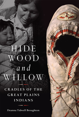 Hide, Wood, and Willow: Cradles of the Great Plains Indiansvolume 278 - Broughton, Deanna Tidwell