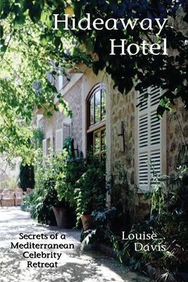 Hideaway Hotel: Secrets of a Mediterranean Celebrity Retreat - Davis, Louise