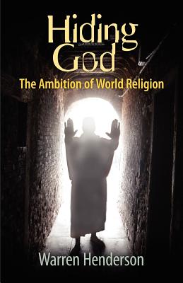 Hiding God - The Ambition of World Religion - Henderson, Warren A