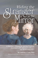 Hiding the Stranger in the Mirror: a Detective's Manual for Solving Problems Associated With Alzheimer's Disease and Related Disorders