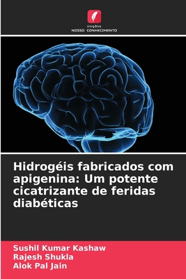 Hidrogis fabricados com apigenina: Um potente cicatrizante de feridas diabticas - Kashaw, Sushil Kumar, and Shukla, Rajesh, and Jain, Alok Pal