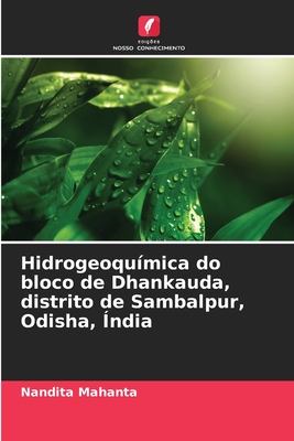 Hidrogeoqu?mica do bloco de Dhankauda, distrito de Sambalpur, Odisha, ?ndia - Mahanta, Nandita