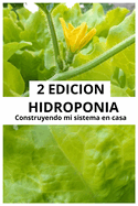 Hidroponia Construyendo mi sistema en casa: 2 Edicion