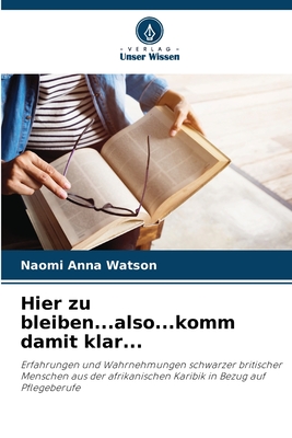 Hier zu bleiben...also...komm damit klar... - Watson, Naomi Anna