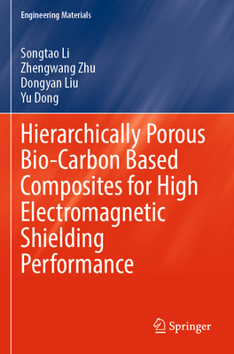 Hierarchically Porous Bio-Carbon Based Composites for High Electromagnetic Shielding Performance - Li, Songtao, and Zhu, Zhengwang, and Liu, Dongyan