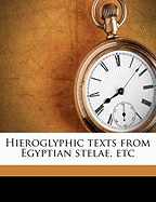 Hieroglyphic Texts from Egyptian Stelae, Etc Volume PT.1