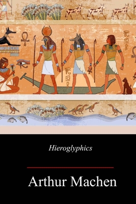 Hieroglyphic - Machen, Arthur
