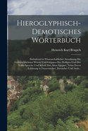 Hieroglyphisch-Demotisches Wrterbuch: Enthaltend in Wissenschaftlicher Anordnung Die Gebruchlichsten Wrter Und Gruppen Der Heiligen Und Der Volks-Sprache Und Schrift Der Alten gypter, Nebst Deren Erklrung in Franzsischer, Deutscher Und Arab...