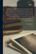 Hierros artsticos; coleccin de lminas representando los ms notables trabajos de forja, particularmente los debidos  los maestros castellanos y catalanes. Texto en espaol y en fracs: 1