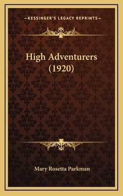High Adventurers (1920) - Parkman, Mary Rosetta