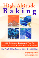 High Altitude Baking: 150 Delicious Recipes & Tips for Great Cookies, Cakes, Breads & More. for People Living Between 3,500 & 10,000 Feet - Colorado State University Cooperative Extension, and Kendall, Patricia (Editor)