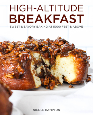 High-Altitude Breakfast: Sweet & Savory Baking at 5,000 Feet and Above - Hampton, Nicole