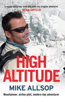 High Altitude: Mountaineer, Airline Pilot, Modern-day Adventurer - Allsop, Mike