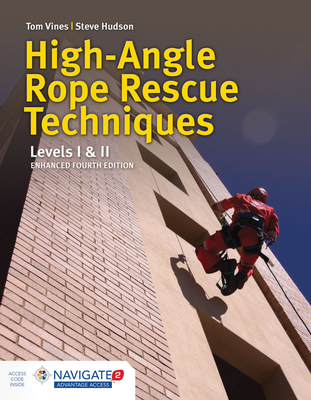 High-Angle Rope Rescue Techniques: Levels I & II: Levels I & II - Vines, Tom, and Hudson, Steve