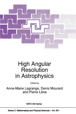 High Angular Resolution in Astrophysics - Lagrange, A (Editor), and Mourard, Denis (Editor), and Lna, Pierre (Editor)