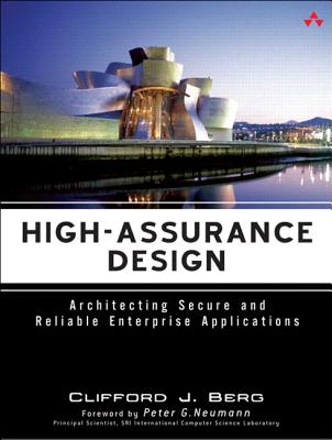 High-Assurance Design: Architecting Secure and Reliable Enterprise Applications - Berg, Clifford J.