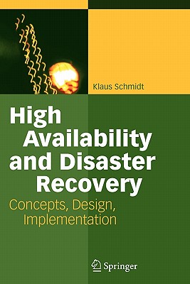 High Availability and Disaster Recovery: Concepts, Design, Implementation - Schmidt, Klaus