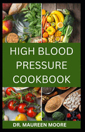 High Blood Pressure Cookbook: 30 Healthy Recipes To Lower High Blood Pressure And Prevent Heart Disease