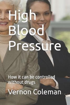 High Blood Pressure: How it can be controlled without drugs - Coleman, Vernon