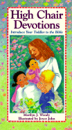 High Chair Devotions: Introduce Your Toddler to the Bible - Woody, Marilyn J