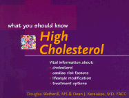High Cholesterol: What You Should Know - Wetherill, Douglas, M.S., and Kereiakes, Dean J, M.D., FACC