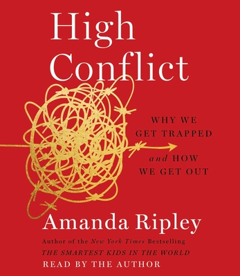 High Conflict: Why We Get Trapped and How We Get Out - Ripley, Amanda (Read by)