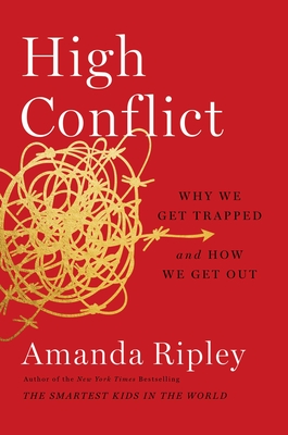 High Conflict: Why We Get Trapped and How We Get Out - Ripley, Amanda
