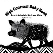 High Contrast Baby Book: Desert Animals in Black and White: A bold, high contrast book featuring desert animals- roadrunners, coyotes, owls, and more-paired with geometric shapes and patterns to stimulate early vision development Book for Baby Shower