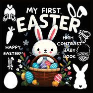 High Contrast Baby Book - Easter: My First Easter High Contrast Baby Book For Newborn, Babies, Infants High Contrast Baby Book for Holidays Black and White Baby Book
