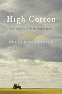 High Cotton: Four Seasons in the Mississippi Delta - Helferich, Gerald, and Helferich, Gerry