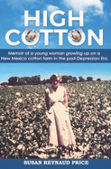 High Cotton: Memoir of a young woman growing up on a New Mexico cotton farm in the post Depression Era