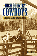 High Country Cowboys - A History of Ranching in Western Colorado