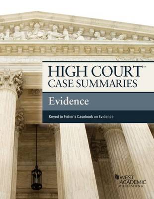 High Court Case Summaries on Evidence, Keyed to Fisher - Staff, Publisher's Editorial