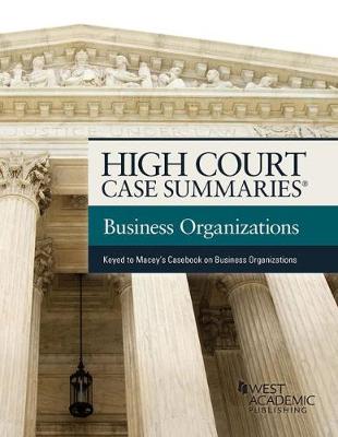 High Court Case Summaries on The Law of Business Organizations: Keyed to Macey, Moll, and Hamilton - Staff, Publisher's Editorial, and Publisehrs Editorial Staff