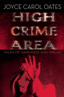 High Crime Area: Tales of Darkness and Dread - Oates, Joyce Carol