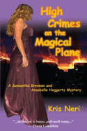 High Crimes on the Magical Plane: A Samantha Brennan and Annabelle Haggerty Mystery - Neri, Kris